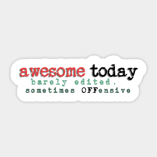 Awesome Today + original tagline Sticker